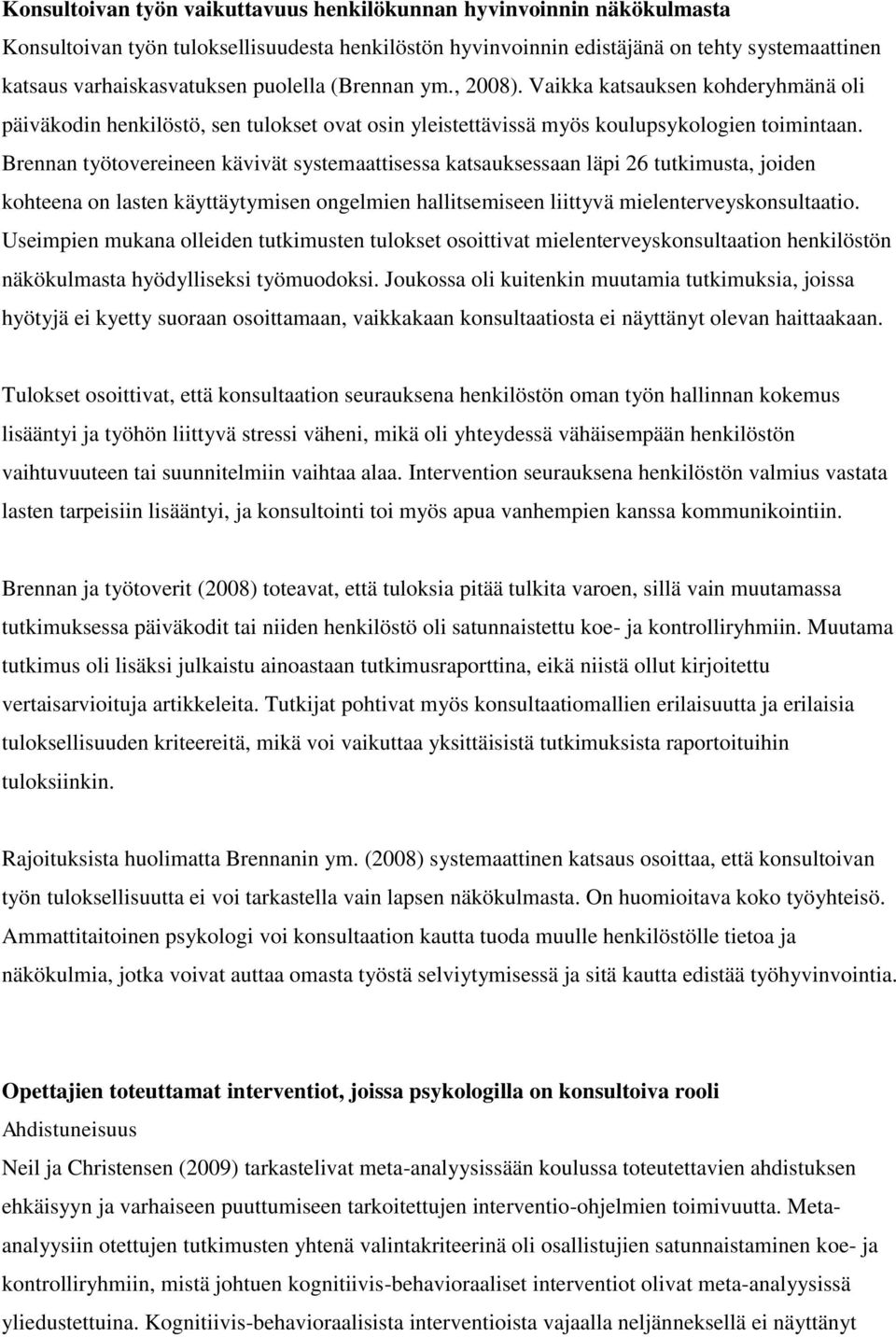 Brennan työtovereineen kävivät systemaattisessa katsauksessaan läpi 26 tutkimusta, joiden kohteena on lasten käyttäytymisen ongelmien hallitsemiseen liittyvä mielenterveyskonsultaatio.