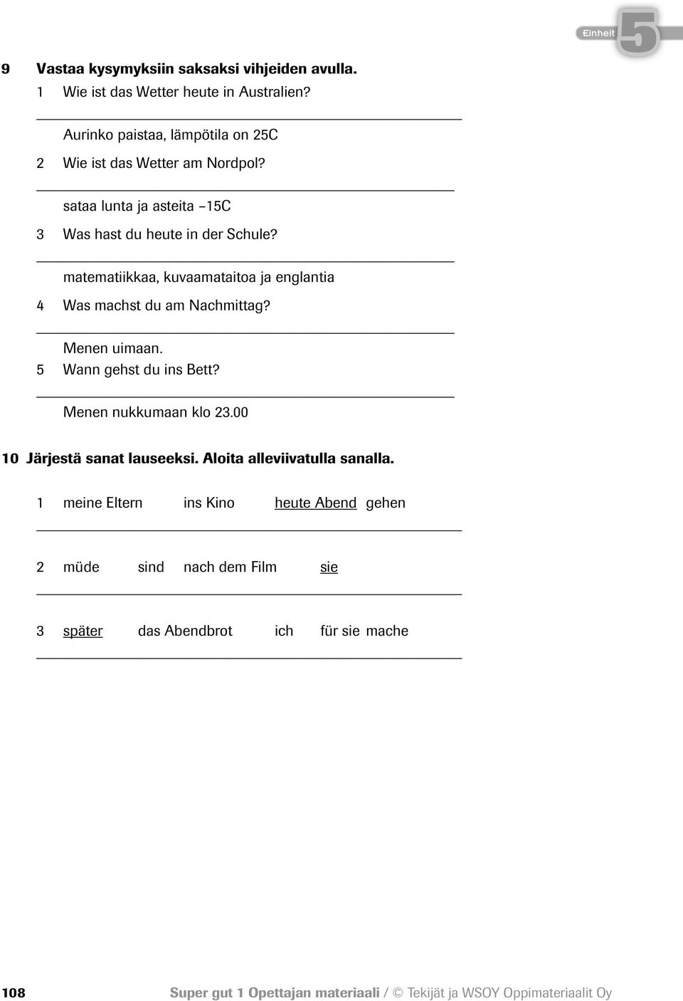 matematiikkaa, kuvaamataitoa ja englantia 4 Was machst du am Nachmittag? Menen uimaan. Wann gehst du ins Bett?