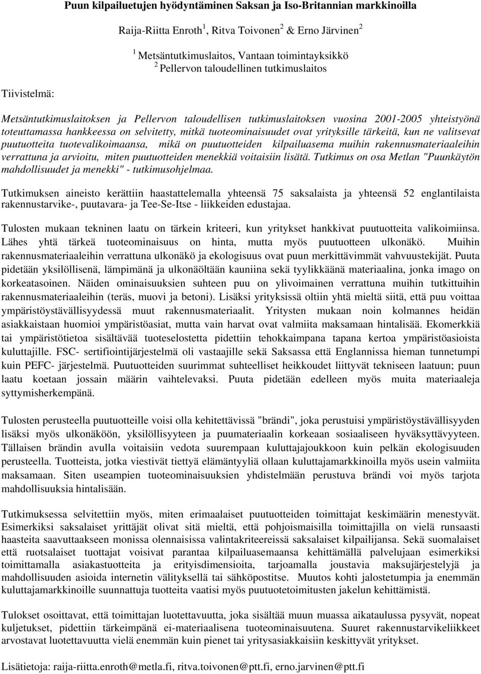 yrityksille tärkeitä, kun ne valitsevat puutuotteita tuotevalikoimaansa, mikä on puutuotteiden kilpailuasema muihin rakennusmateriaaleihin verrattuna ja arvioitu, miten puutuotteiden menekkiä