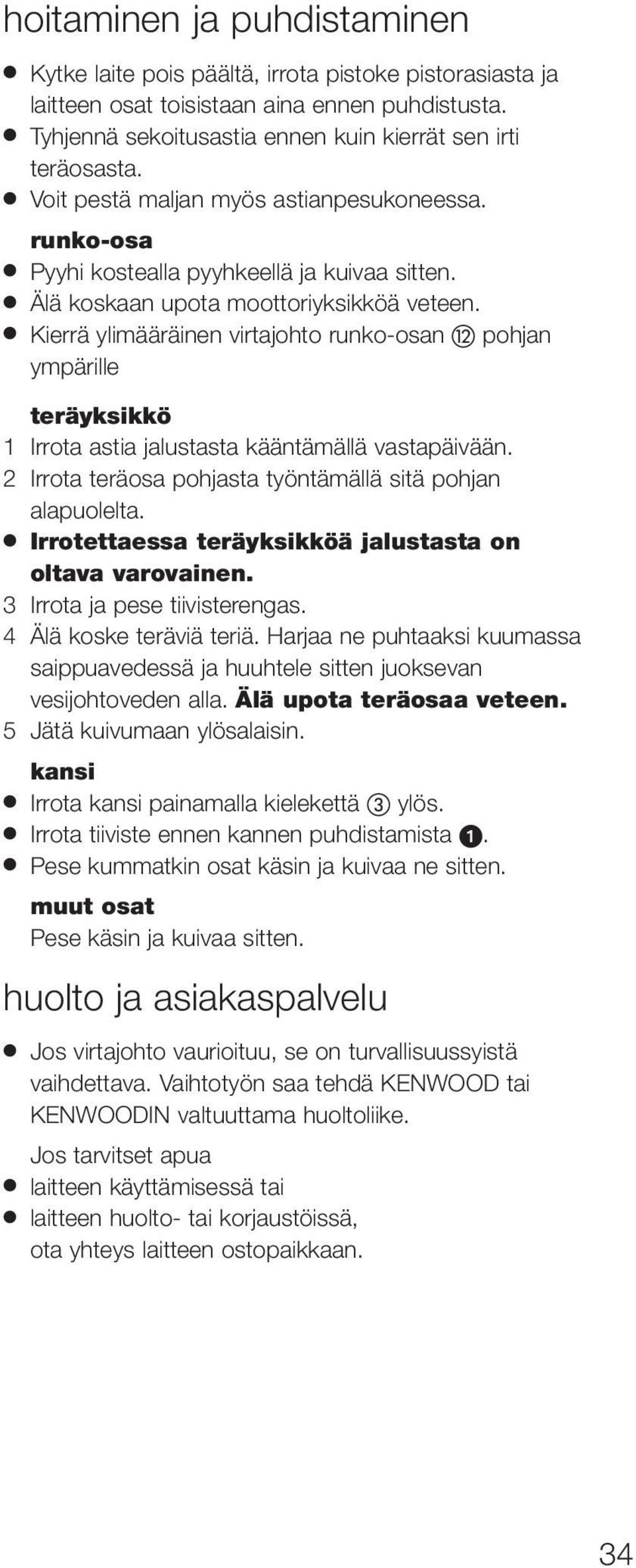 Kierrä ylimääräinen virtajohto runko-osan pohjan ympärille teräyksikkö 1Irrota astia jalustasta kääntämällä vastapäivään. 2Irrota teräosa pohjasta työntämällä sitä pohjan alapuolelta.