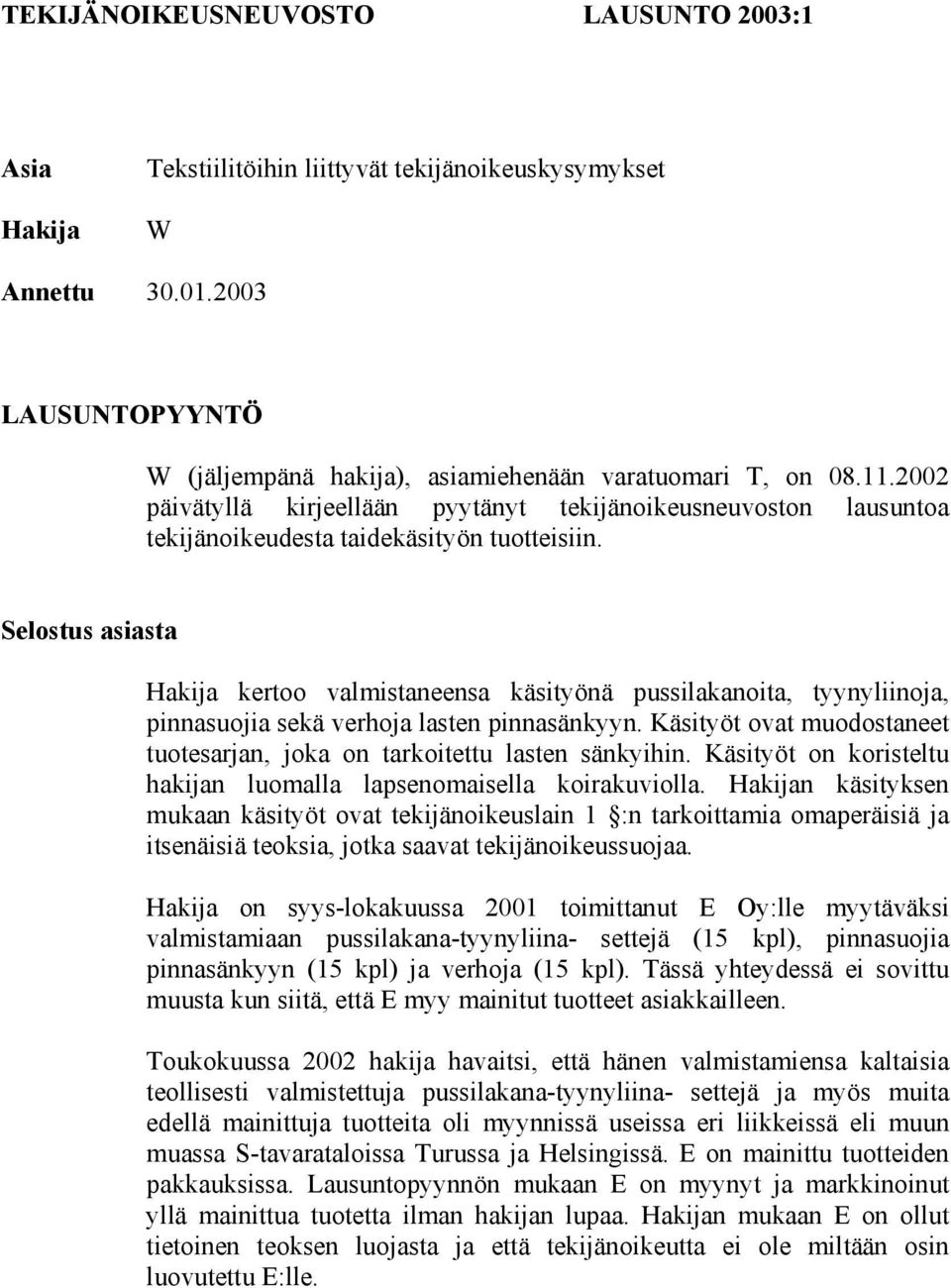 Selostus asiasta Hakija kertoo valmistaneensa käsityönä pussilakanoita, tyynyliinoja, pinnasuojia sekä verhoja lasten pinnasänkyyn.