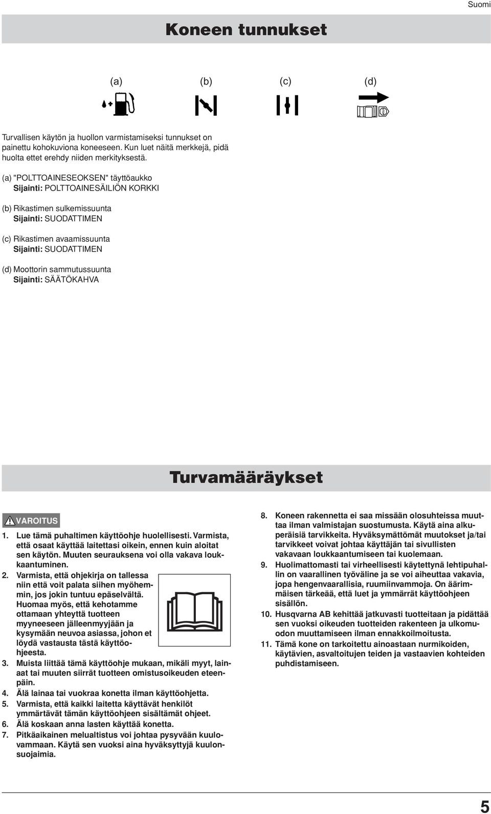 sammutussuunta Sijainti: SÄÄTÖKAHVA Turvamääräykset 1. Lue tämä puhaltimen käyttöohje huolellisesti. Varmista, että osaat käyttää laitettasi oikein, ennen kuin aloitat sen käytön.