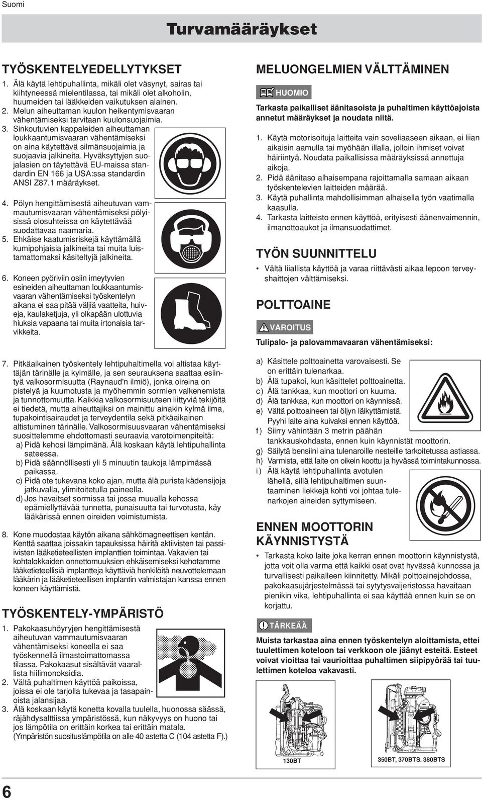 Melun aiheuttaman kuulon heikentymisvaaran vähentämiseksi tarvitaan kuulonsuojaimia. 3.