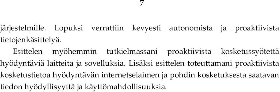 Esittelen myöhemmin tutkielmassani proaktiivista kosketussyötettä hyödyntäviä laitteita ja