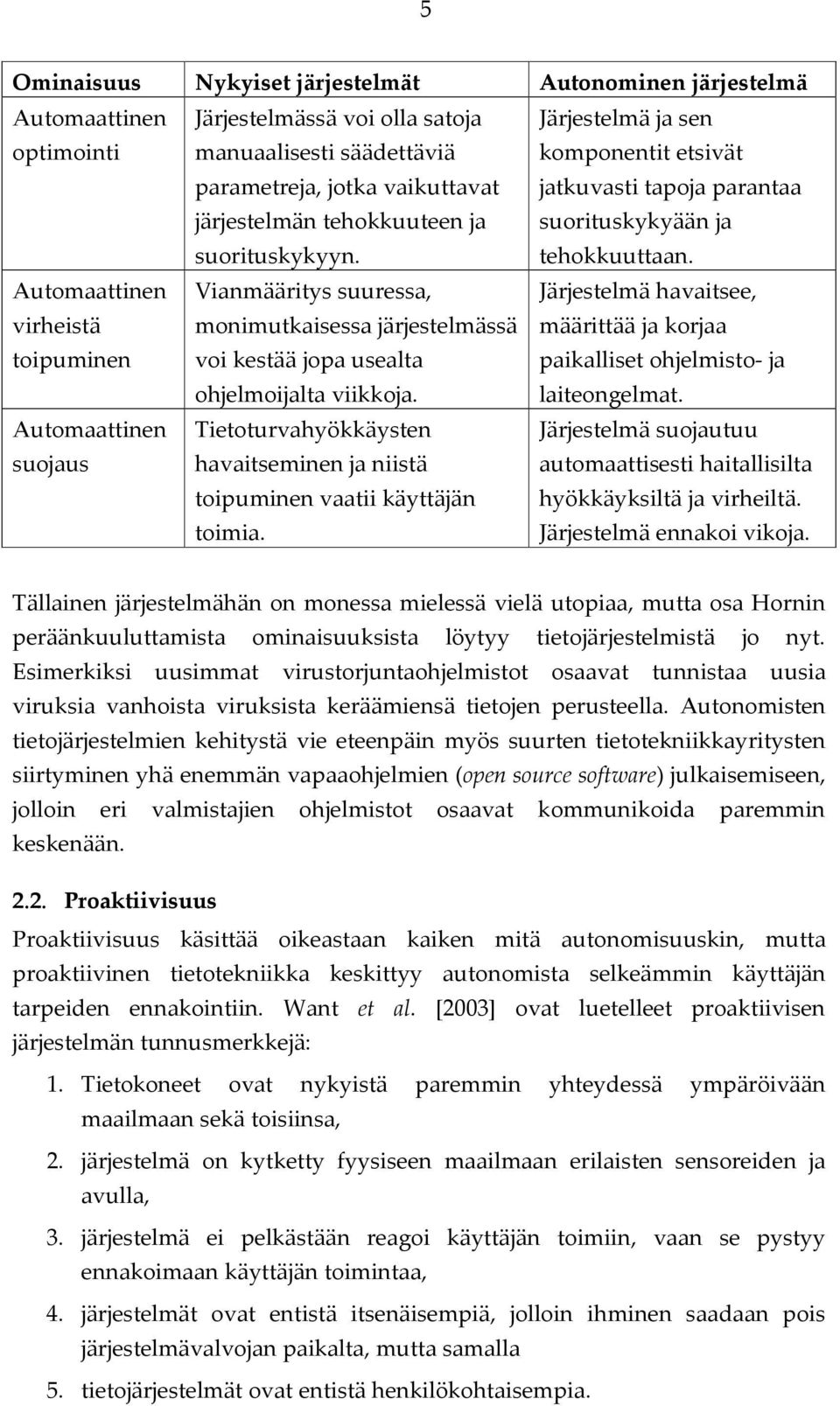 Automaattinen Tietoturvahyökkäysten suojaus havaitseminen ja niistä toipuminen vaatii käyttäjän toimia.