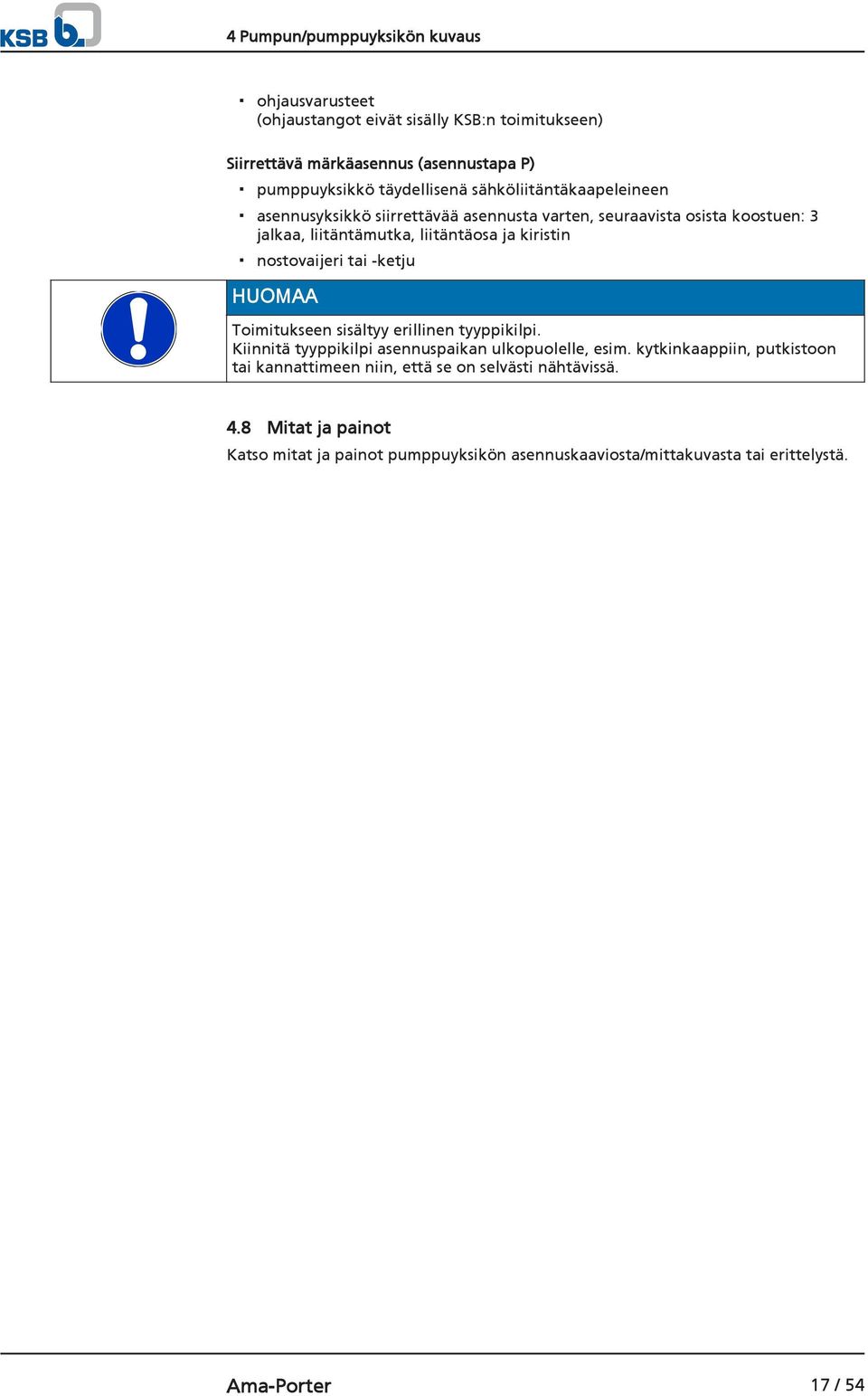 nostovaijeri tai -ketju HUOMAA Toimitukseen sisältyy erillinen tyyppikilpi. Kiinnitä tyyppikilpi asennuspaikan ulkopuolelle, esim.
