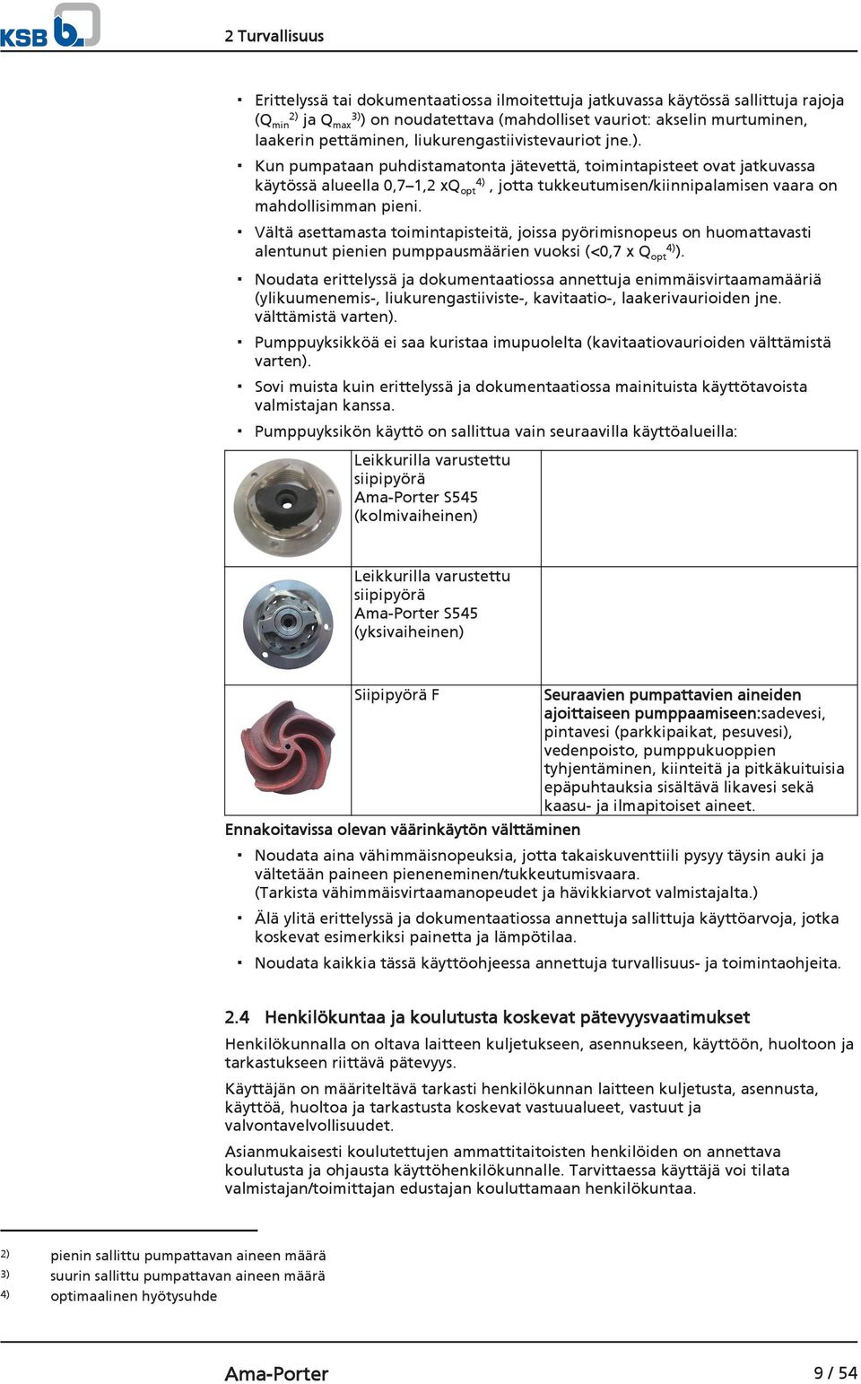Kun pumpataan puhdistamatonta jätevettä, toimintapisteet ovat jatkuvassa käytössä alueella 0,7 1,2 xqopt4), jotta tukkeutumisen/kiinnipalamisen vaara on mahdollisimman pieni.