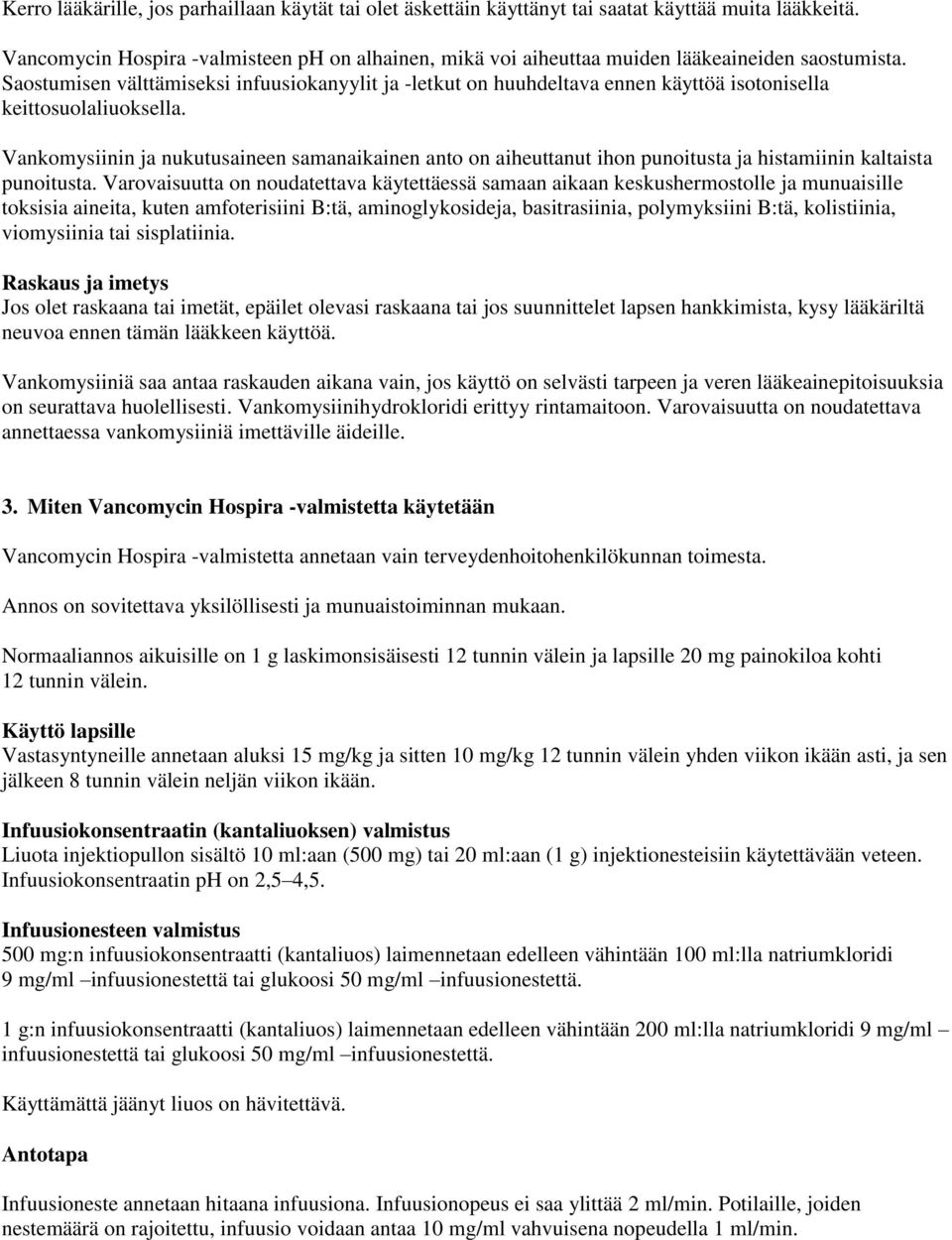 Saostumisen välttämiseksi infuusiokanyylit ja -letkut on huuhdeltava ennen käyttöä isotonisella keittosuolaliuoksella.