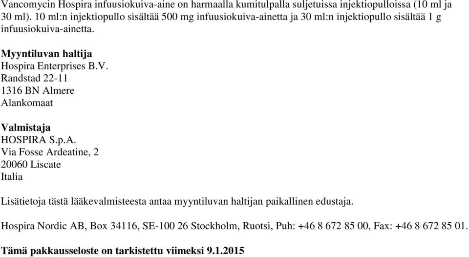 Myyntiluvan haltija Hospira Enterprises B.V. Randstad 22-11 1316 BN Al