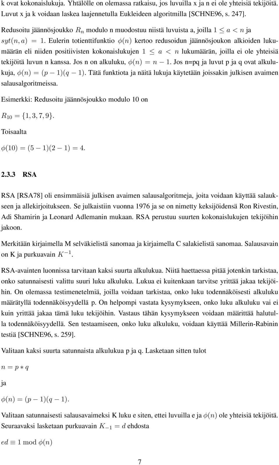 Eulerin totienttifunktio φ(n) kertoo redusoidun jäännösjoukon alkioiden lukumäärän eli niiden positiivisten kokonaislukujen 1 a < n lukumäärän, joilla ei ole yhteisiä tekijöitä luvun n kanssa.