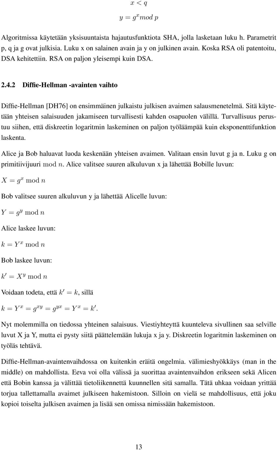 Sitä käytetään yhteisen salaisuuden jakamiseen turvallisesti kahden osapuolen välillä.