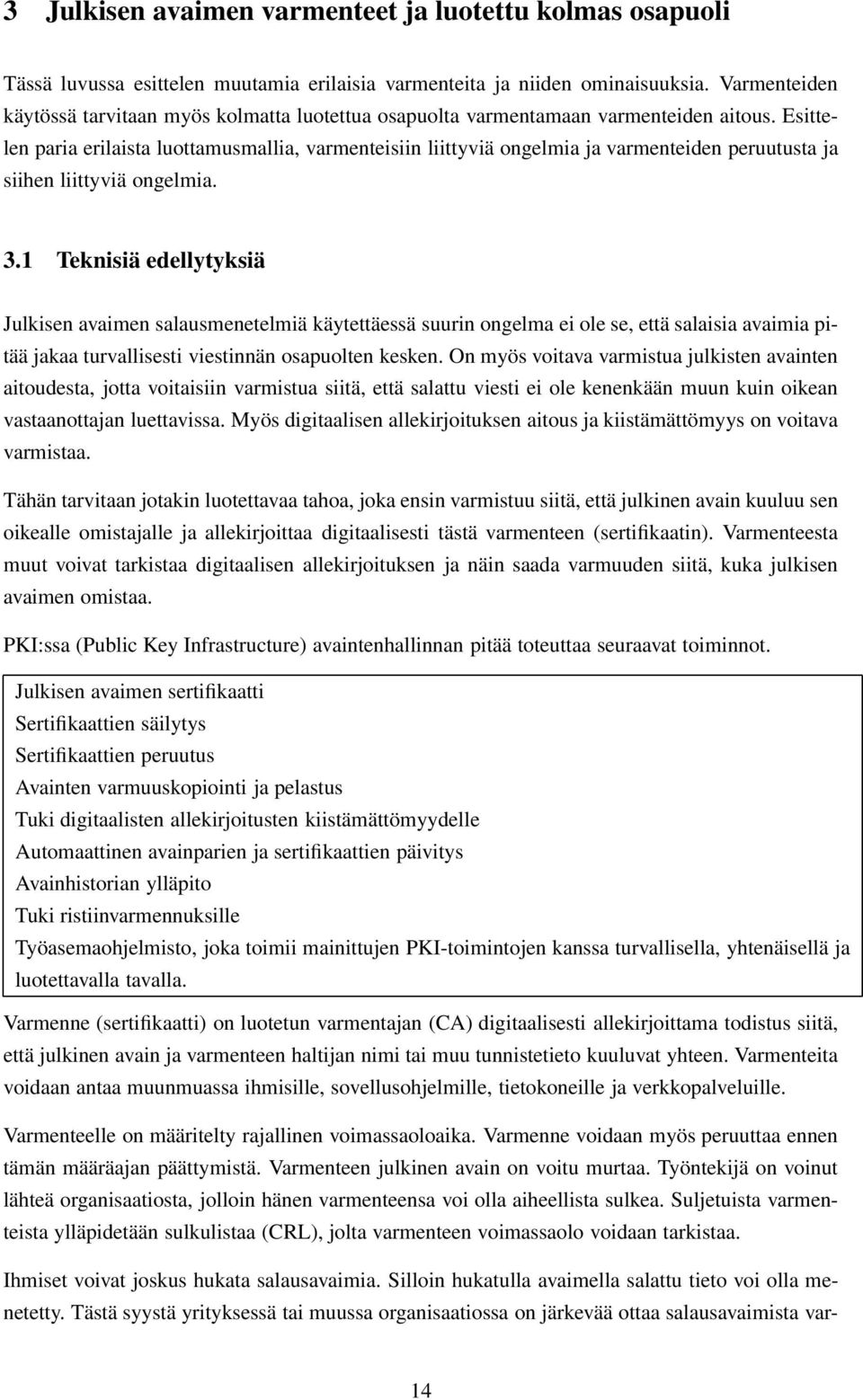 Esittelen paria erilaista luottamusmallia, varmenteisiin liittyviä ongelmia ja varmenteiden peruutusta ja siihen liittyviä ongelmia. 3.