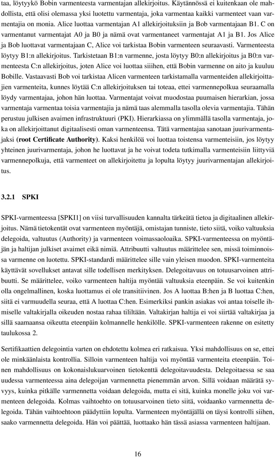 Alice luottaa varmentajan A1 allekirjoituksiin ja Bob varmentajaan B1. C on varmentanut varmentajat A0 ja B0 ja nämä ovat varmentaneet varmentajat A1 ja B1.