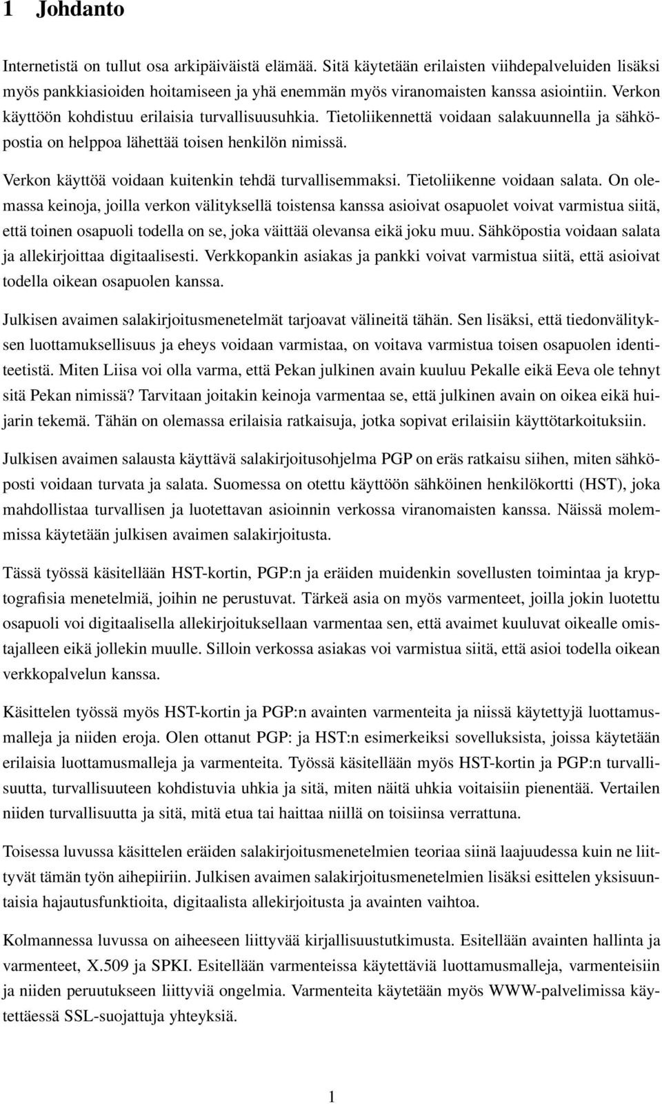 Verkon käyttöä voidaan kuitenkin tehdä turvallisemmaksi. Tietoliikenne voidaan salata.