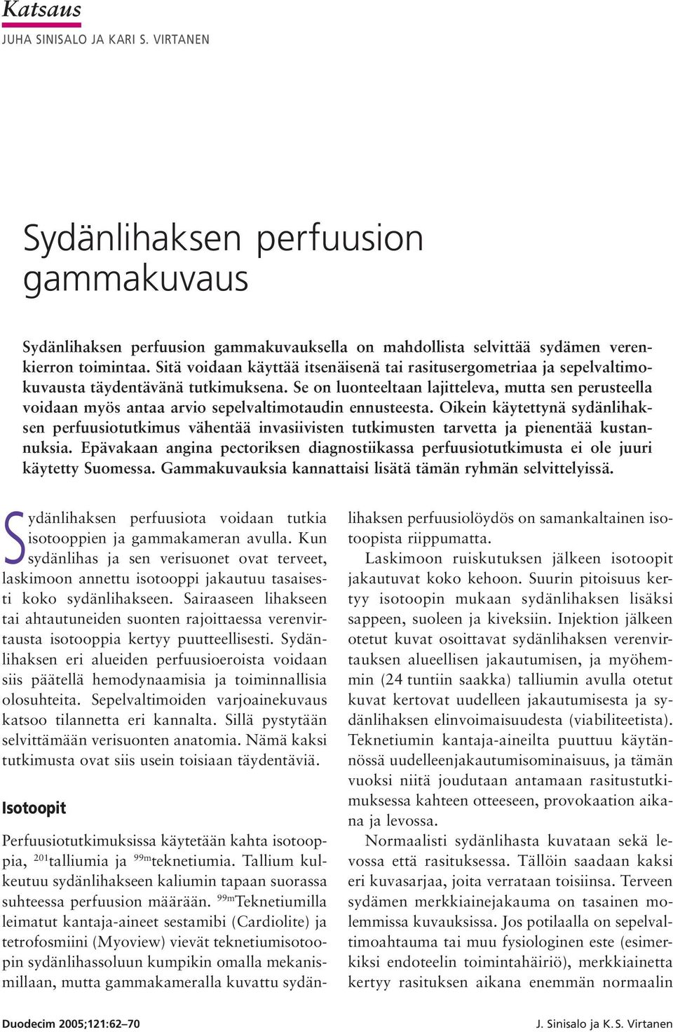 Se on luonteeltaan lajitteleva, mutta sen perusteella voidaan myös antaa arvio sepelvaltimotaudin ennusteesta.