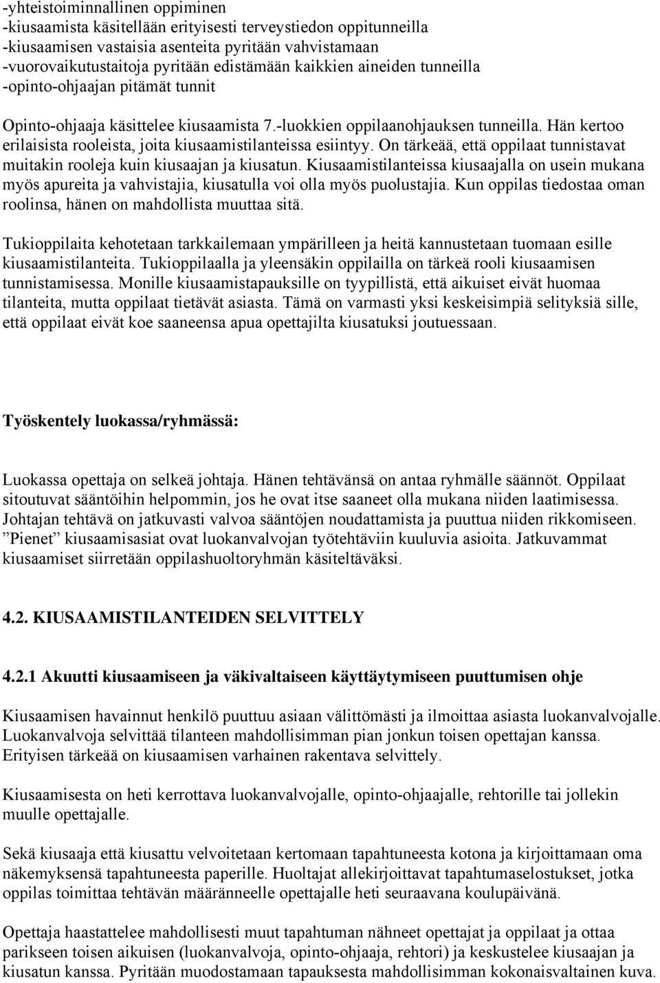 Hän kertoo erilaisista rooleista, joita kiusaamistilanteissa esiintyy. On tärkeää, että oppilaat tunnistavat muitakin rooleja kuin kiusaajan ja kiusatun.