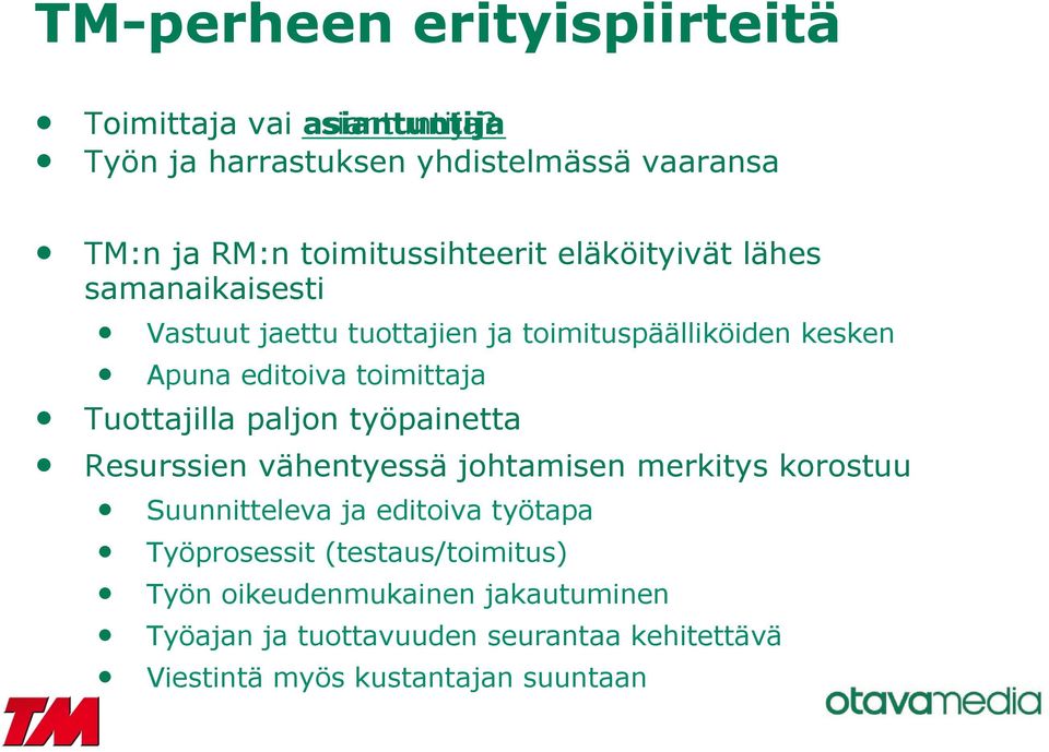 tuottajien ja toimituspäälliköiden kesken Apuna editoiva toimittaja Tuottajilla paljon työpainetta Resurssien vähentyessä