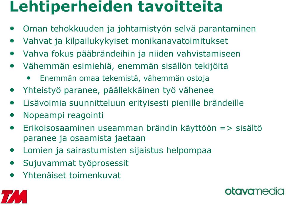 paranee, päällekkäinen työ vähenee Lisävoimia suunnitteluun erityisesti pienille brändeille Nopeampi reagointi Erikoisosaaminen useamman