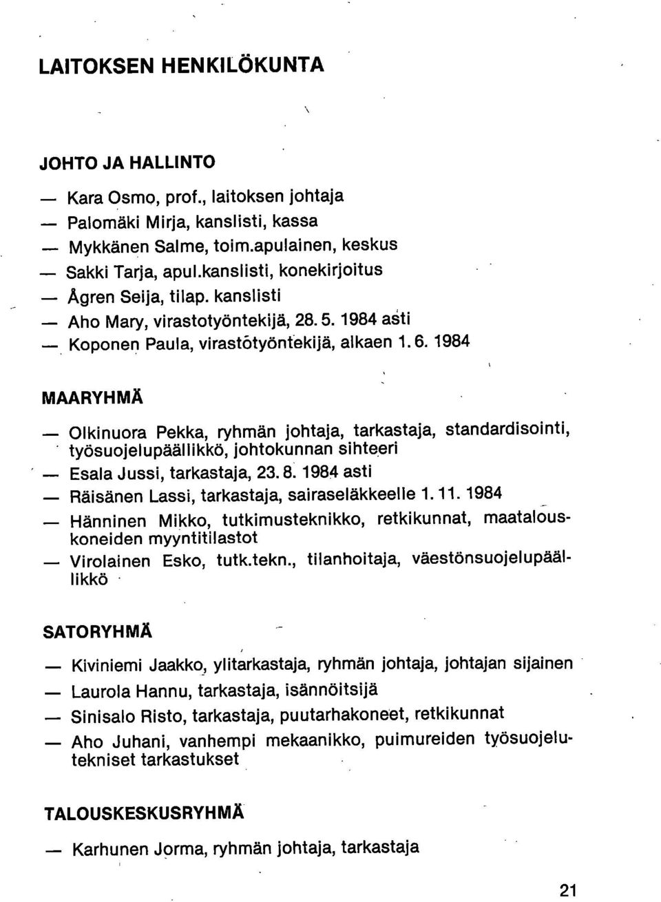1984 MAARYHMÄ Olkinuora Pekka, ryhmän johtaja, tarkastaja, standardisointi, työsuojelupäällikkö, johtokunnan sihteeri Esala Jussi, tarkastaja, 23.8. 1984 asti Räisänen Lassi, tarkastaja, sairaseläkkeelle 1.