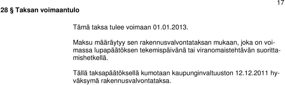 lupapäätöksen tekemispäivänä tai viranomaistehtävän suorittamishetkellä.