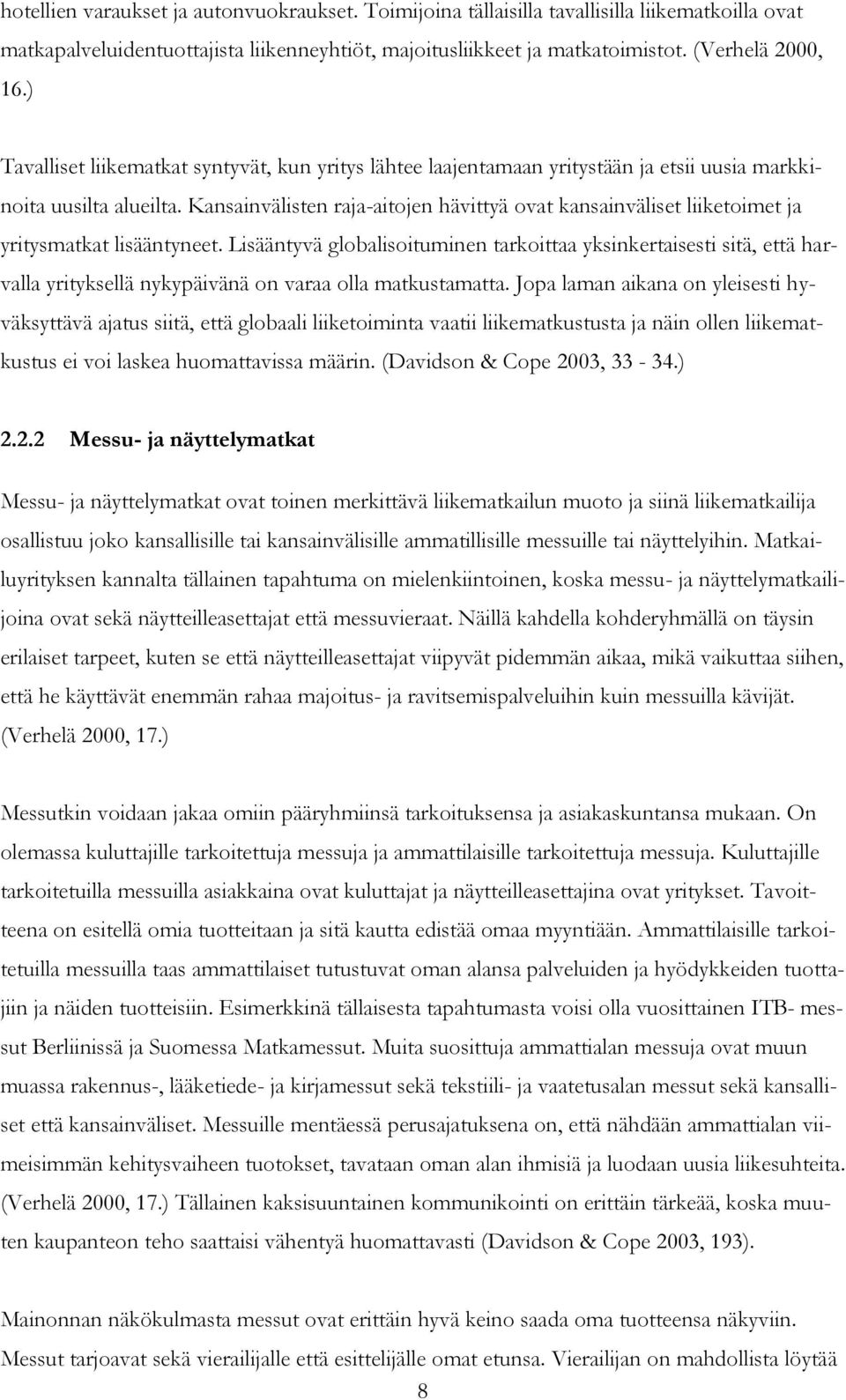 Kansainvälisten raja-aitojen hävittyä ovat kansainväliset liiketoimet ja yritysmatkat lisääntyneet.