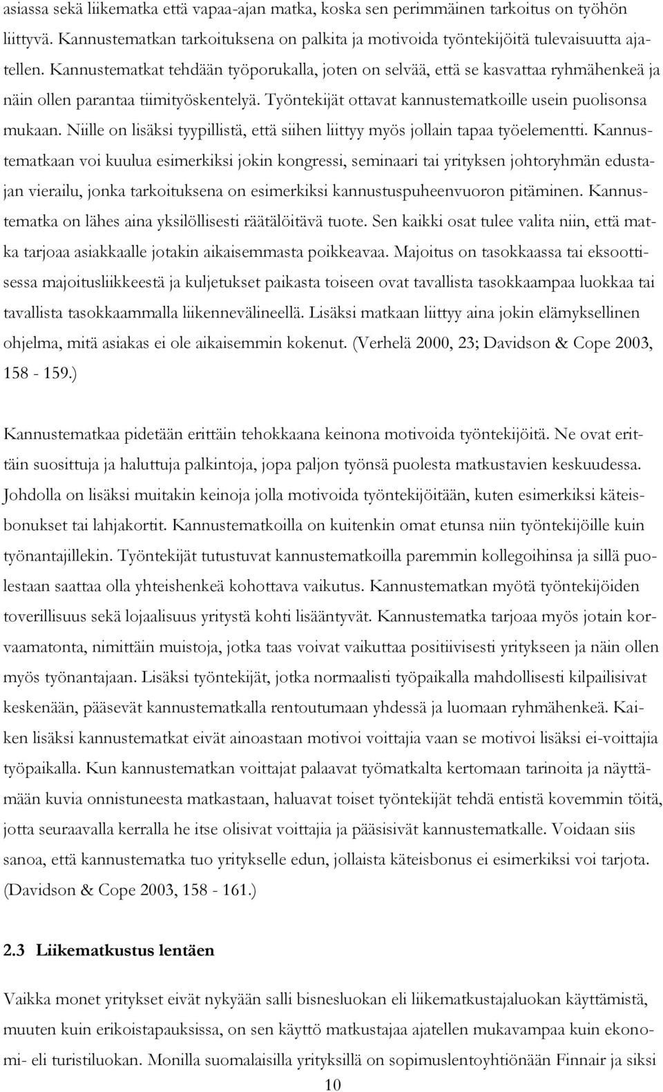 Niille on lisäksi tyypillistä, että siihen liittyy myös jollain tapaa työelementti.