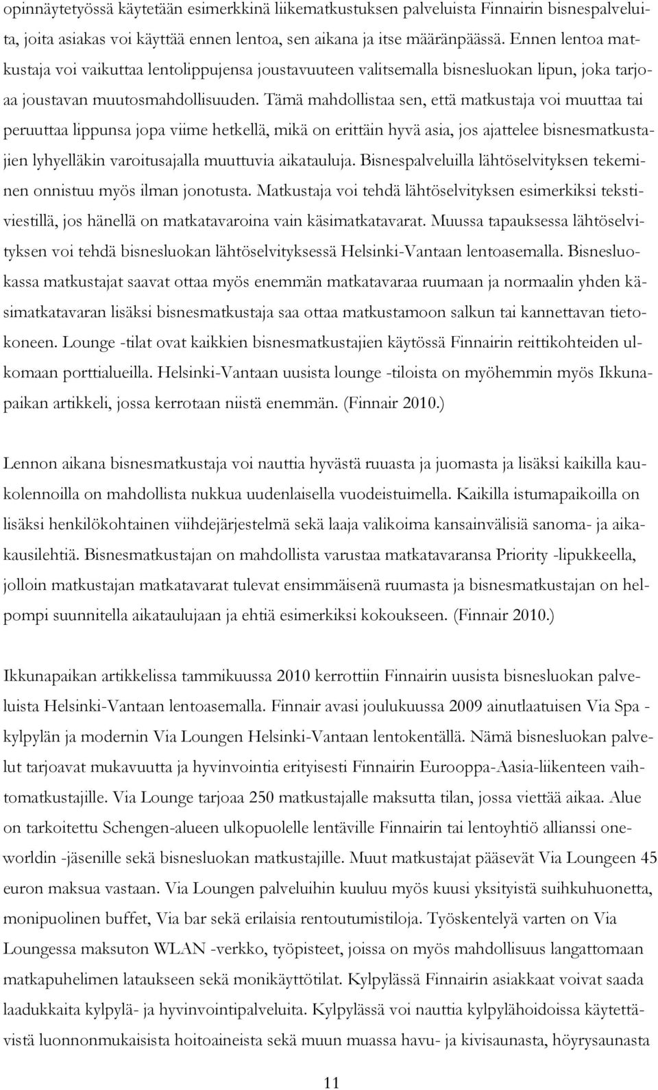 Tämä mahdollistaa sen, että matkustaja voi muuttaa tai peruuttaa lippunsa jopa viime hetkellä, mikä on erittäin hyvä asia, jos ajattelee bisnesmatkustajien lyhyelläkin varoitusajalla muuttuvia