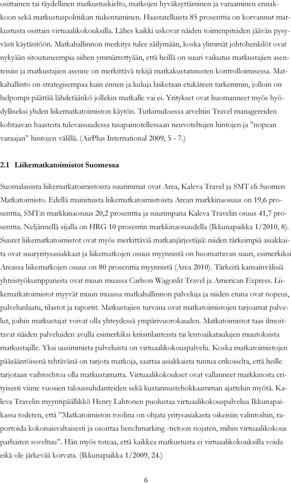 Matkahallinnon merkitys tulee säilymään, koska ylimmät johtohenkilöt ovat nykyään sitoutuneempia siihen ymmärrettyään, että heillä on suuri vaikutus matkustajien asenteisiin ja matkustajien asenne on