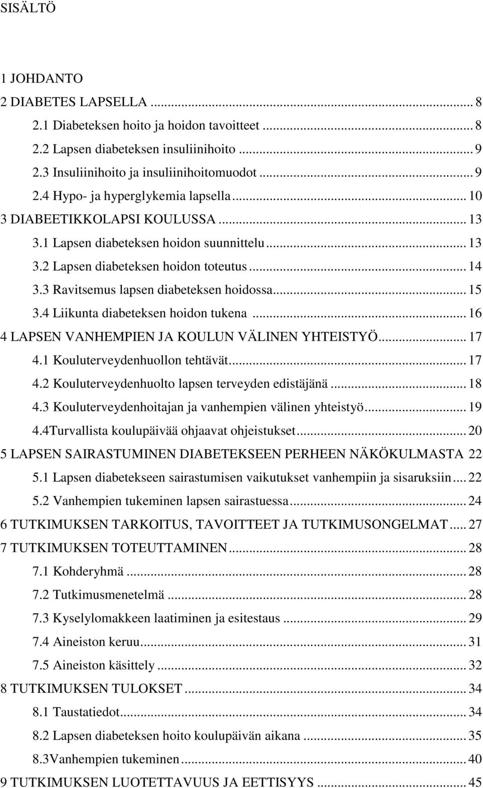 4 Liikunta diabeteksen hoidon tukena... 16 4 LAPSEN VANHEMPIEN JA KOULUN VÄLINEN YHTEISTYÖ... 17 4.1 Kouluterveydenhuollon tehtävät... 17 4.2 Kouluterveydenhuolto lapsen terveyden edistäjänä... 18 4.