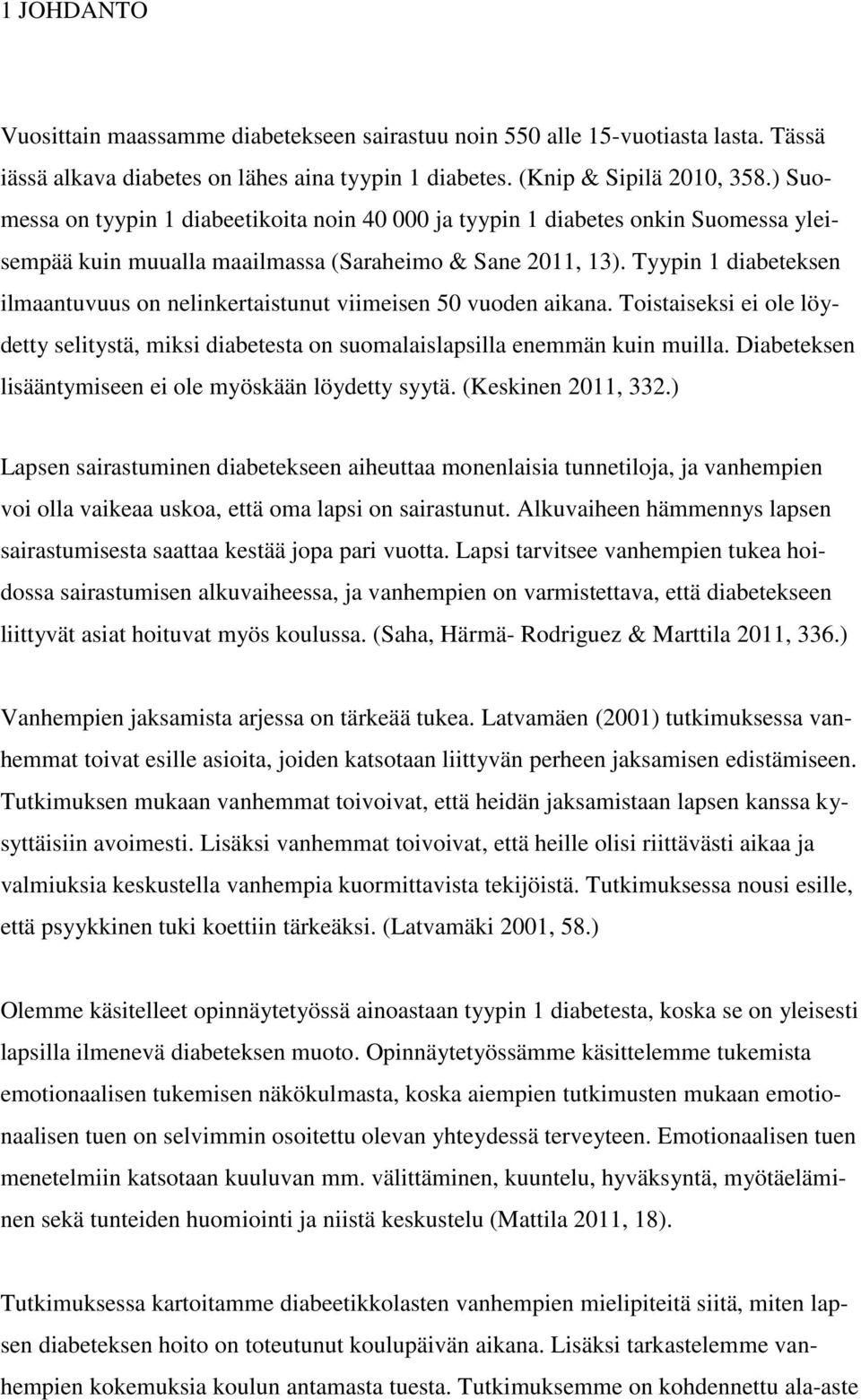 Tyypin 1 diabeteksen ilmaantuvuus on nelinkertaistunut viimeisen 50 vuoden aikana. Toistaiseksi ei ole löydetty selitystä, miksi diabetesta on suomalaislapsilla enemmän kuin muilla.