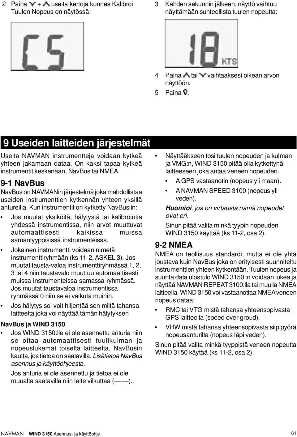 9-1 NavBus NavBus on in järjestelmä joka mahdollistaa useiden instrumenttien kytkennän yhteen yksillä antureilla.