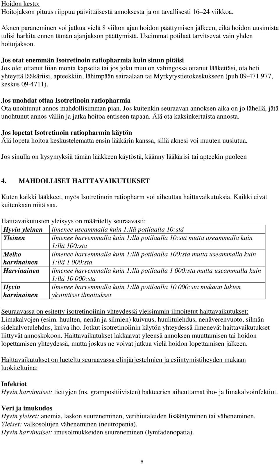 Useimmat potilaat tarvitsevat vain yhden hoitojakson.