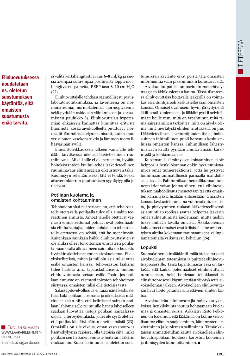 Elinluovuttajalle tehdään säännöllisesti peruslaboratoriotutkimuksia, ja tavoitteena on normonatremia, normokalemia, normoglykemia sekä pyritään asidoosin välttämiseen ja korjaamiseen (taulukko 3).