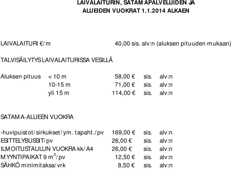 alv:n 10-15 m 71,00 sis. alv:n yli 15 m 114,00 sis. alv:n SATAMA-ALUEEN VUOKRA -huvipuistot/sirkukset/ym. tapaht.