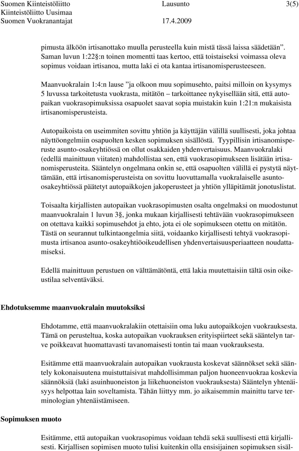 Maanvuokralain 1:4:n lause ja olkoon muu sopimusehto, paitsi milloin on kysymys 5 luvussa tarkoitetusta vuokrasta, mitätön tarkoittanee nykyisellään sitä, että autopaikan vuokrasopimuksissa osapuolet