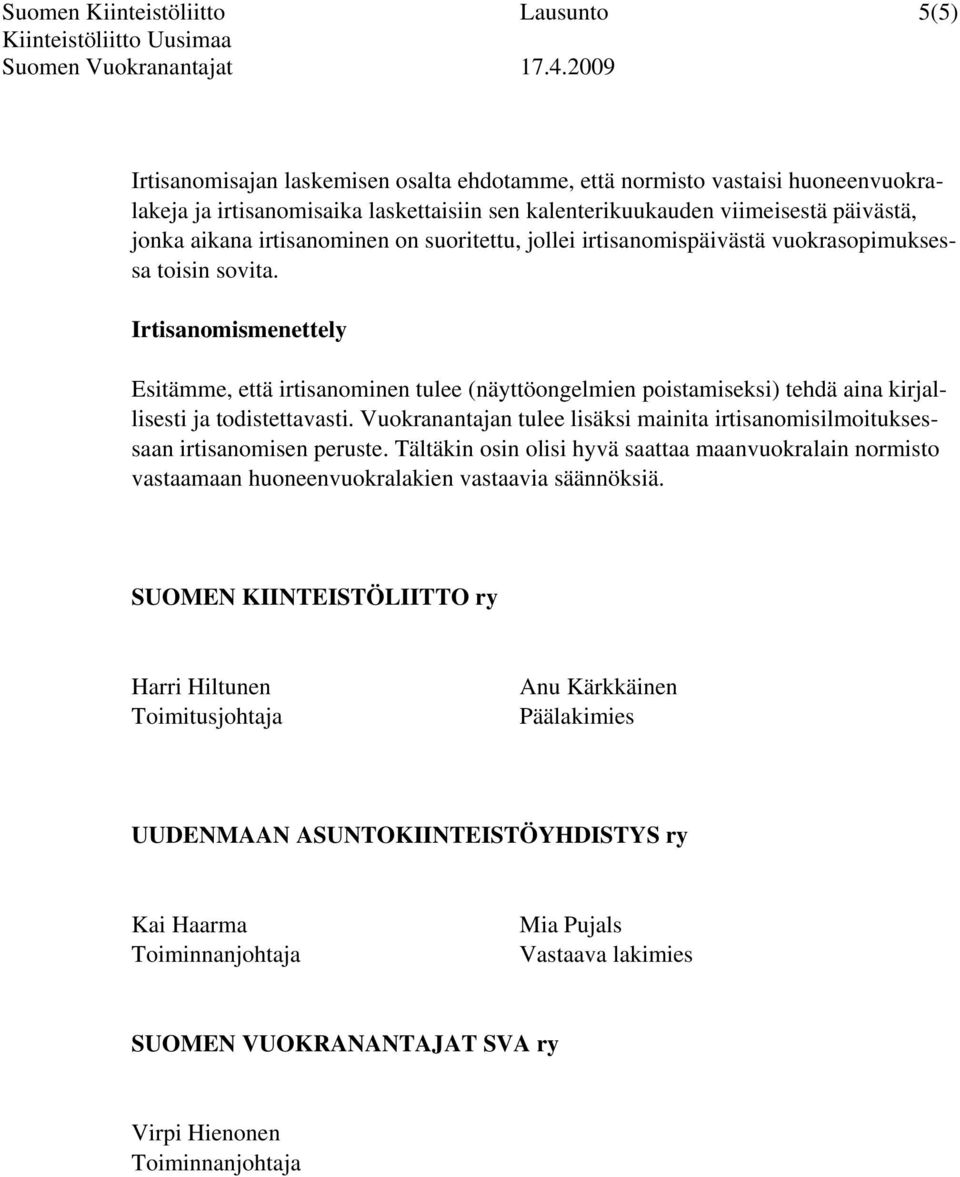 Irtisanomismenettely Esitämme, että irtisanominen tulee (näyttöongelmien poistamiseksi) tehdä aina kirjallisesti ja todistettavasti.
