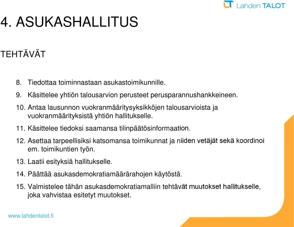 Käsittelee tiedoksi saamansa tilinpäätösinformaation. 12. Asettaa tarpeellisiksi katsomansa toimikunnat ja niiden vetäjät sekä koordinoi em.