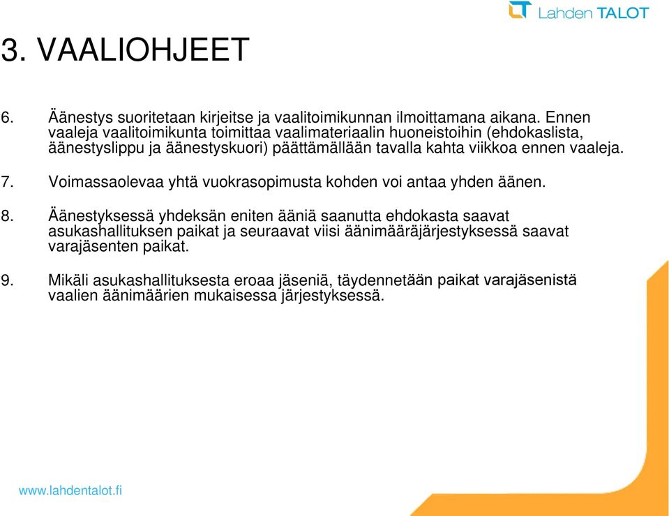 ennen vaaleja. 7. Voimassaolevaa yhtä vuokrasopimusta kohden voi antaa yhden äänen. 8.