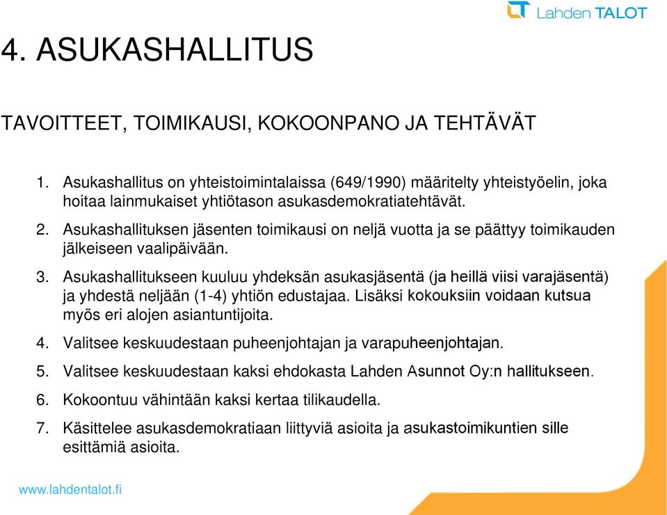 Asukashallituksen jäsenten toimikausi on neljä vuotta ja se päättyy toimikauden jälkeiseen vaalipäivään. 3.