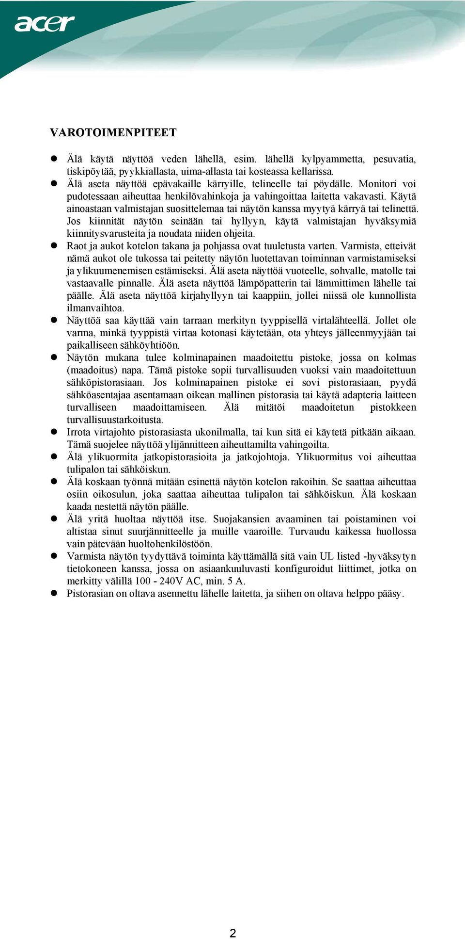 Käytä ainoastaan valmistajan suosittelemaa tai näytön kanssa myytyä kärryä tai telinettä.