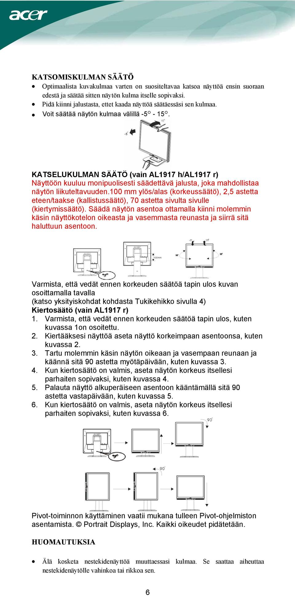 KATSELUKULMAN SÄÄTÖ (vain AL1917 h/al1917 r) Näyttöön kuuluu monipuolisesti säädettävä jalusta, joka mahdollistaa näytön liikuteltavuuden.