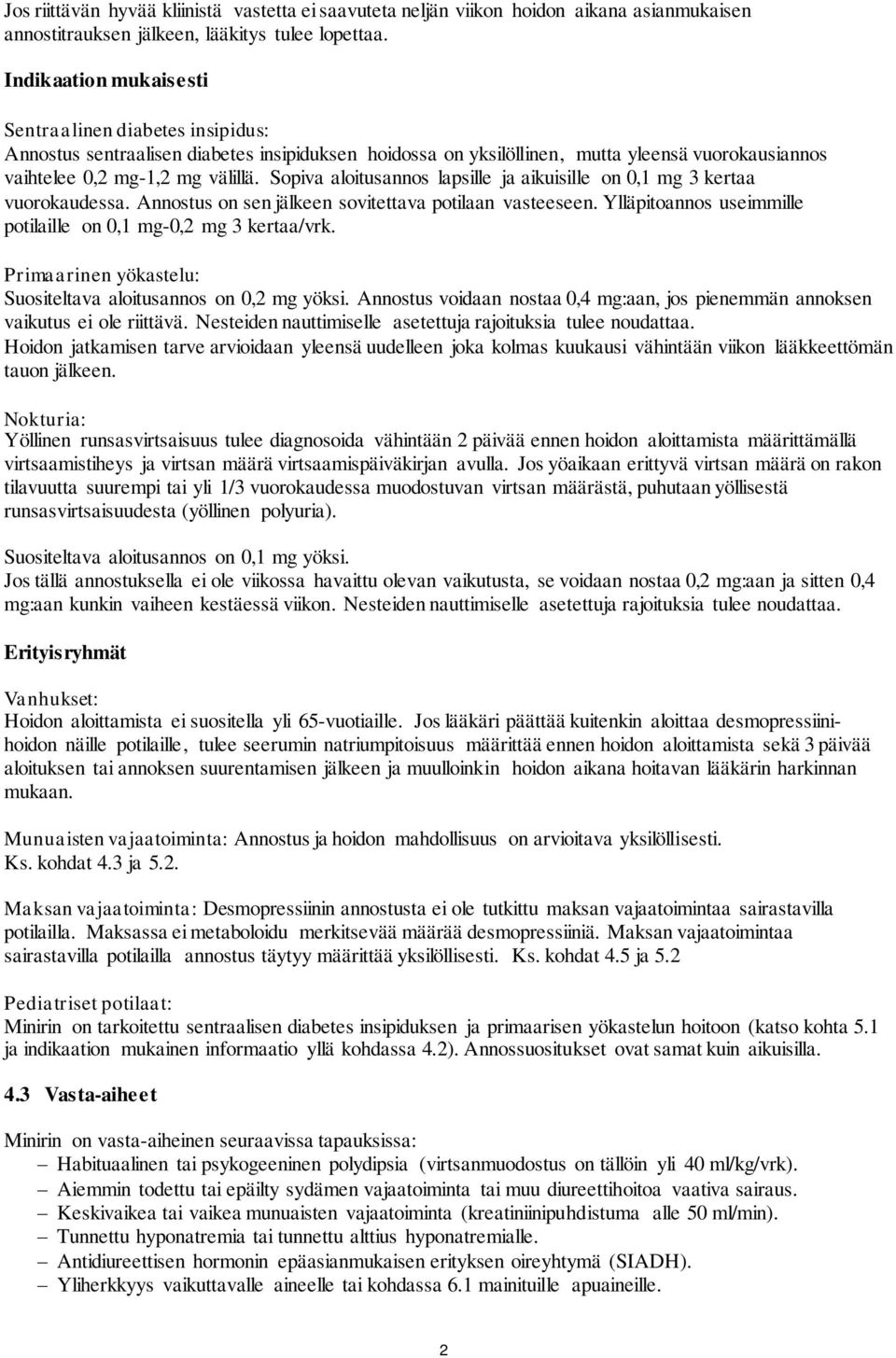 Sopiva aloitusannos lapsille ja aikuisille on 0,1 mg 3 kertaa vuorokaudessa. Annostus on sen jälkeen sovitettava potilaan vasteeseen. Ylläpitoannos useimmille potilaille on 0,1 mg-0,2 mg 3 kertaa/vrk.