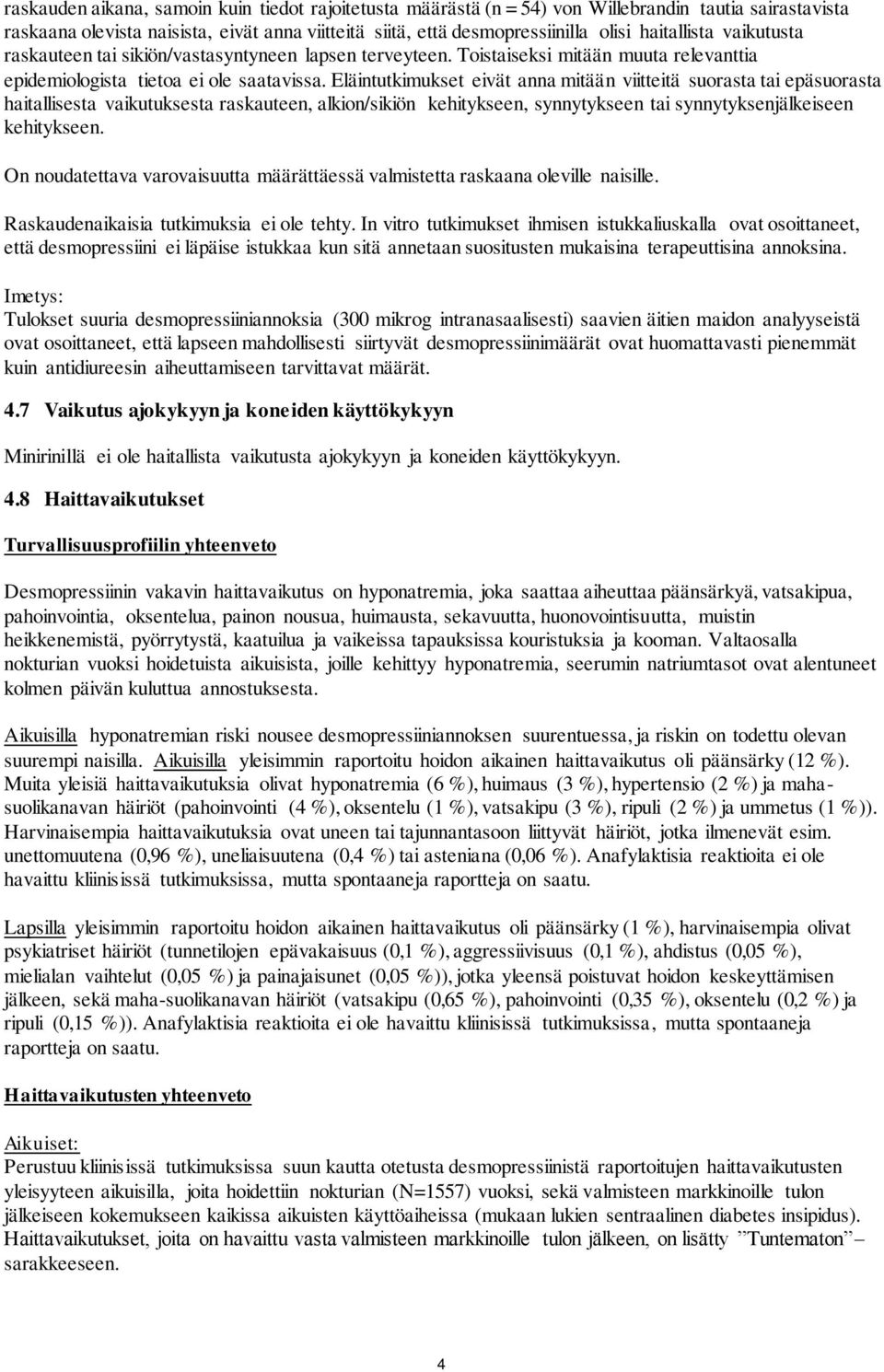 Eläintutkimukset eivät anna mitään viitteitä suorasta tai epäsuorasta haitallisesta vaikutuksesta raskauteen, alkion/sikiön kehitykseen, synnytykseen tai synnytyksenjälkeiseen kehitykseen.