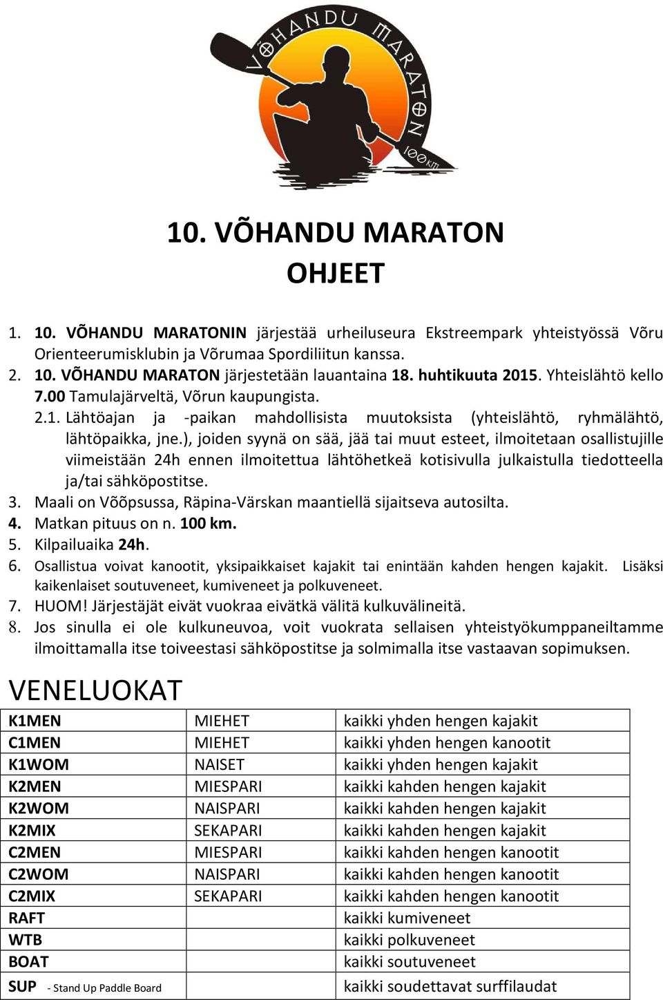 ), joiden syynä on sää, jää tai muut esteet, ilmoitetaan osallistujille viimeistään 24h ennen ilmoitettua lähtöhetkeä kotisivulla julkaistulla tiedotteella ja/tai sähköpostitse. 3.