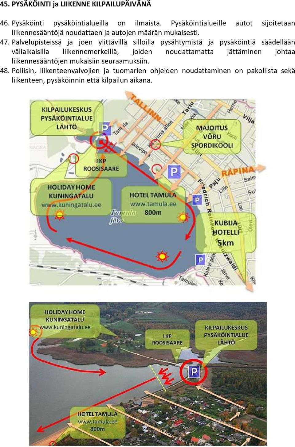 Palvelupisteissä ja joen ylittävillä silloilla pysähtymistä ja pysäköintiä säädellään väliaikaisilla liikennemerkeillä, joiden