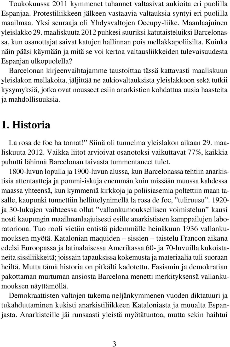 Kuinka näin pääsi käymään ja mitä se voi kertoa valtausliikkeiden tulevaisuudesta Espanjan ulkopuolella?