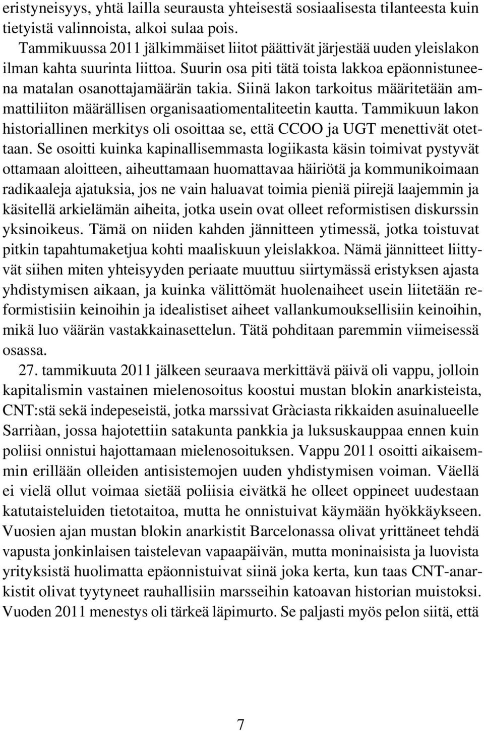 Siinä lakon tarkoitus määritetään ammattiliiton määrällisen organisaatiomentaliteetin kautta. Tammikuun lakon historiallinen merkitys oli osoittaa se, että CCOO ja UGT menettivät otettaan.