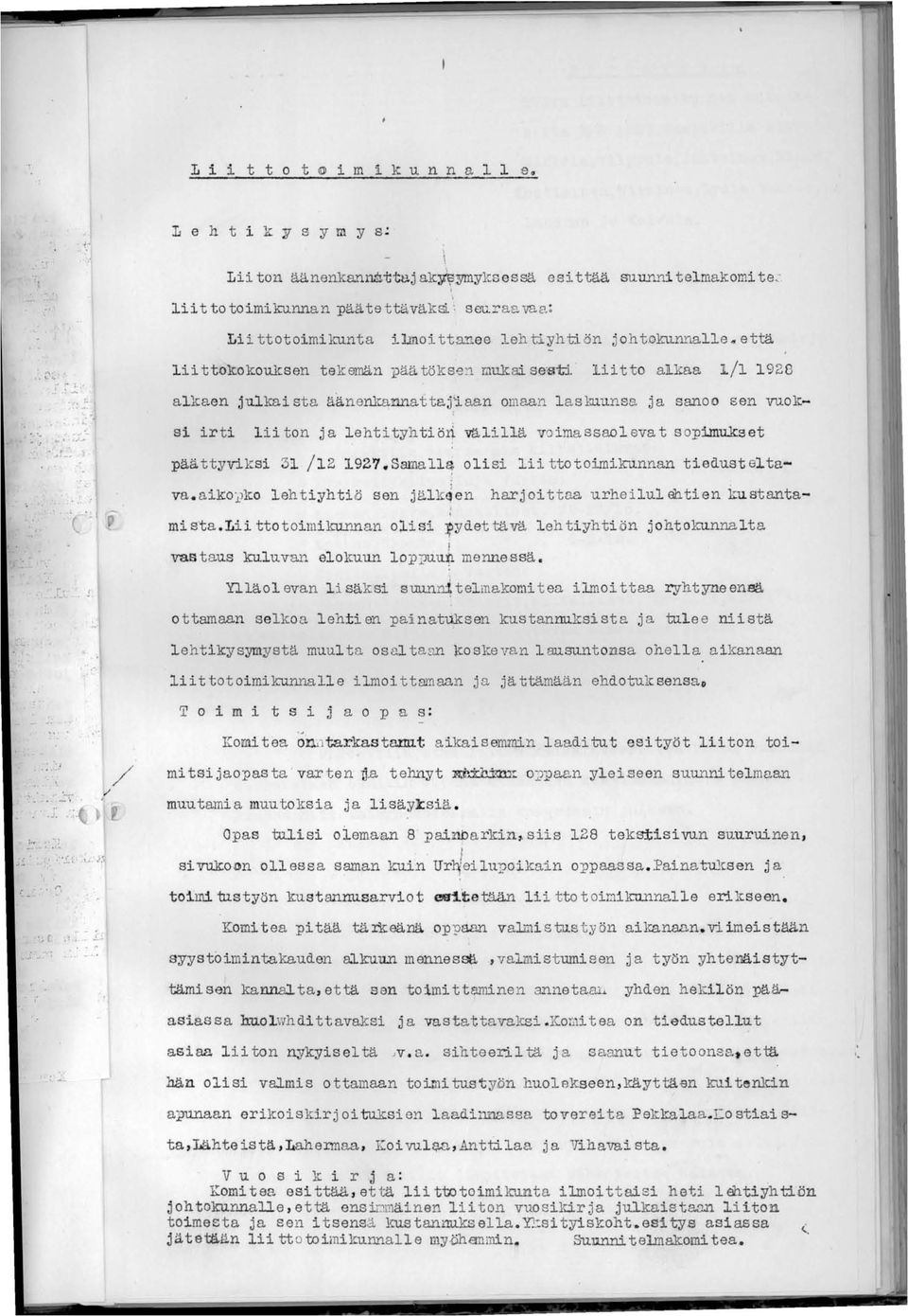 mukai se<st:i, ' liitto alkaa 1/1 1928 alkaen julkaista äänenkannattaj~aan omaan l askuunsa ja sanoo sen vuoksi irti liiton ja lehtityh tiöri välillä v0imassaol evat s opimukset päättyviksi 31 /12