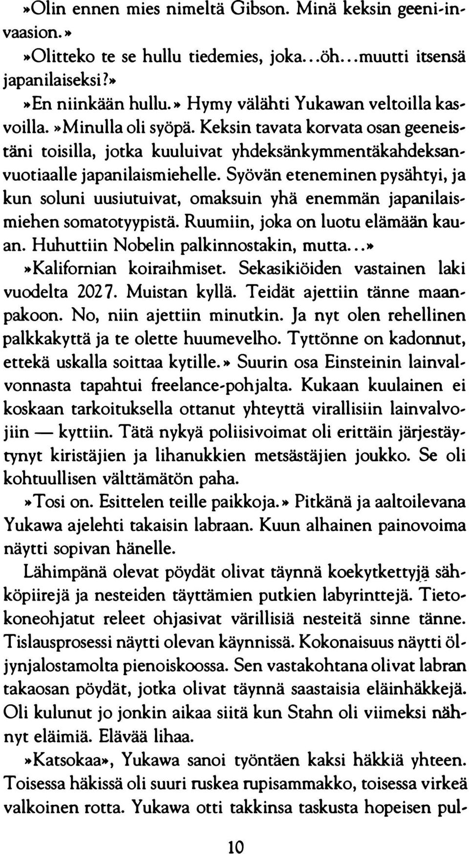 Syövän eteneminen pysähtyi, ja kun soiuni uusiutuivat, omaksuin yhä enemmän japanilais miehen somatotyypistä. Ruumiin, joka on luotu elämään kau an. Huhuttiin Nobelin palkinnostakin, mutta.