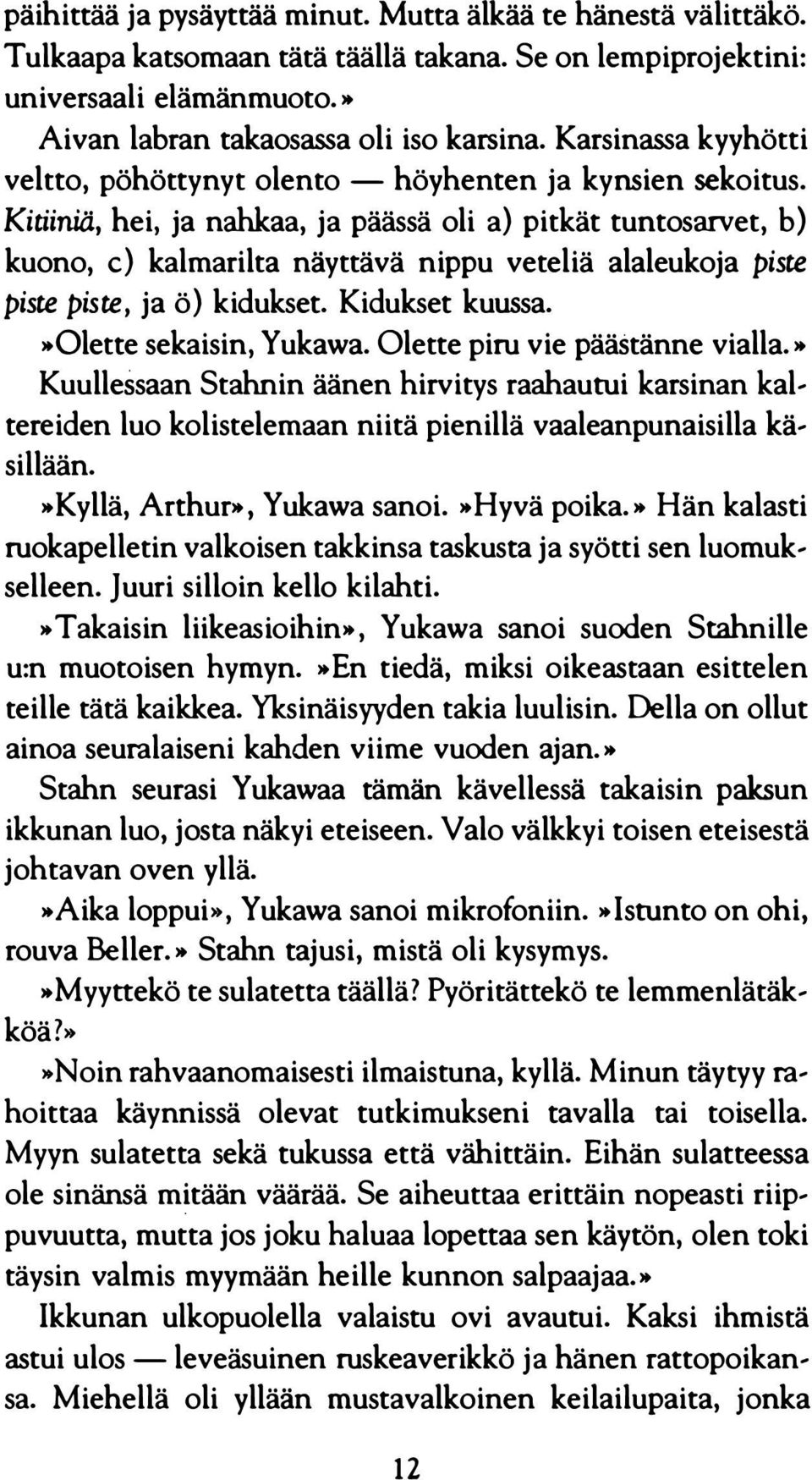 Kitiiniä, hei, ja nahkaa, ja päässä oli a} pitkät tuntosarvet, b} kuono, c} kalmarilta näyttävä nippu veteliä alaleukoja piste piste piste, ja ö} kidukset. Kidukset kuussa.»olette sekaisin, Yukawa.